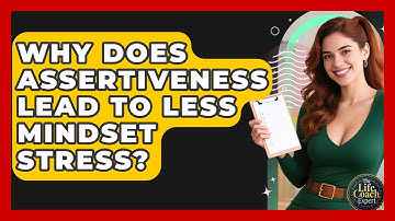 Why Does Assertiveness Lead To Less Mindset Stress? - The Life Coach Expert