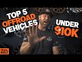 Top 5 Offroad Vehicles Under $10k!