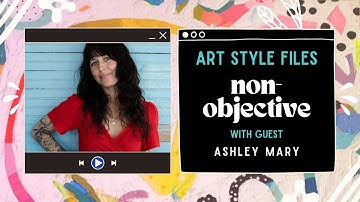 Non-Objective Abstract art style with Ashley Mary | A-Z Artists Spotlight