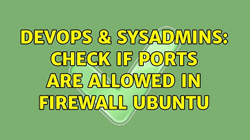 DevOps & SysAdmins: Check if ports are allowed in Firewall ubuntu (2 Solutions!!)
