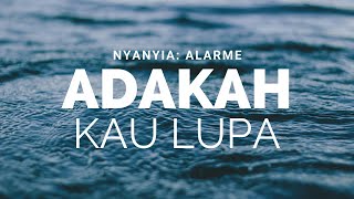 ADAKAH KAU LUPA (LIRIK) 2019