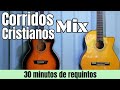 30 minutos de REQUINTOS CRISTIANOS En Guitarra MIX🎸🎵