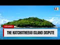 What is the katchatheevu island dispute  unveiled tribune