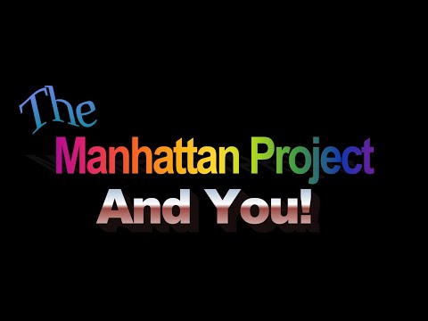 The Manhattan Project And You! ( School Project )