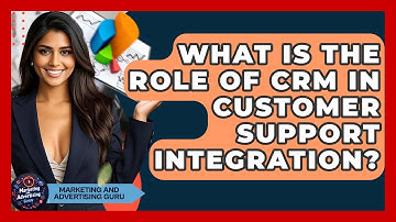 What Is The Role Of CRM In Customer Support Integration? - Marketing and Advertising Guru