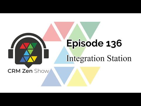 CRM Zen Show Episode 136 - Integration Station