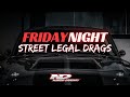Friday Night Street Legal Drags June 21st, 2024