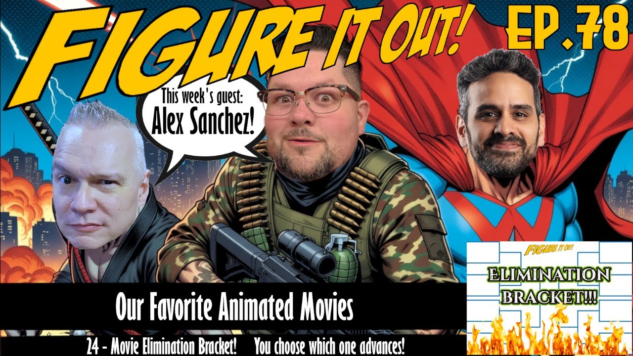 Figure It Out! Podcast! Ep 78: Alex Sanchez! Animated Movie Battle!