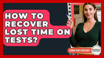 How To Recover Lost Time On Tests? - Senior Year Strategies