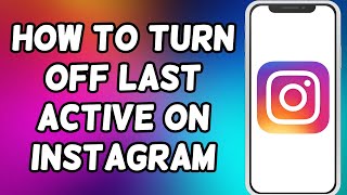 How To Turn Off Last Active On Instagram (2021)