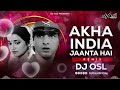 Akhkha India Jaanta Hai - Jaan Tere Naam Karta Hai - Dhol Tasha - Full Vibration - DJ OSL