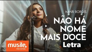 Não Há Nome Mais Doce - Mari Borges - (Ao Vivo) Letra