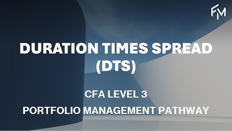 CFA Level 3 | Duration Times Spread (DTS)