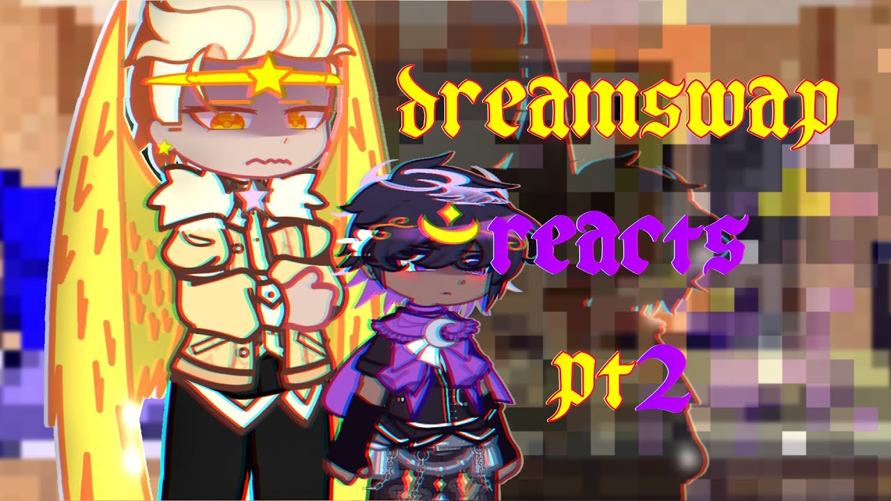 || Dreamswap reacts || pt2 (dreamtale)  2x