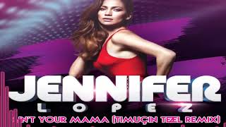 Jennifer Lopez - Ain't Your Mama (Timuçin Tezel Remix) Resimi