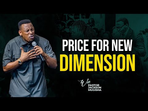 THE PRICE FOR NEW DIMENSION with PASTOR JACKSON MUGISHA