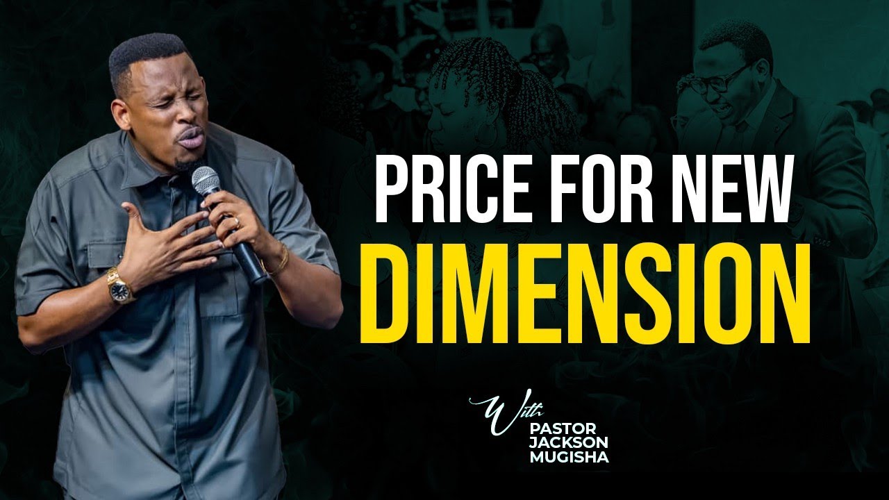 THE PRICE FOR NEW DIMENSION with PASTOR JACKSON MUGISHA