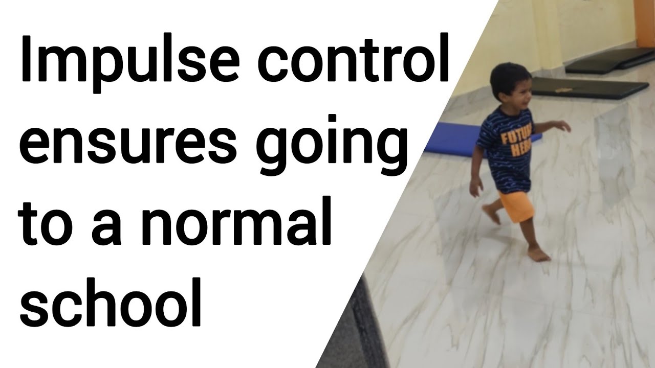 Impulse control ensures going to a normal school.