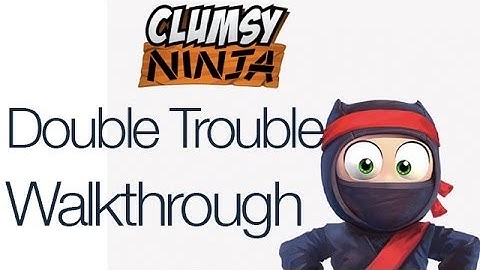 Clumsy Ninja Double Trouble Walkthrough