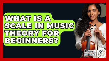 What Is A Scale In Music Theory For Beginners? - Classical Serenade