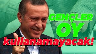 GENÇLER OY KULLANAMAYACAK MI (önemli konu)