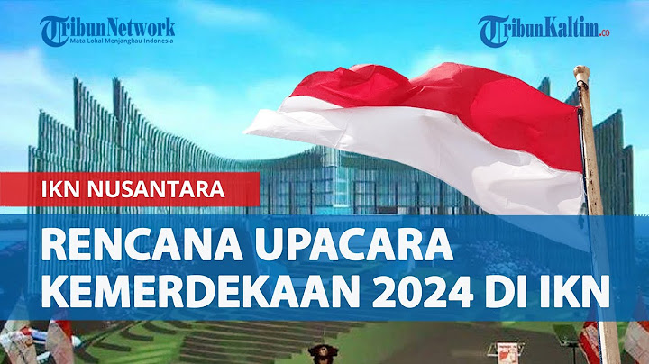 Target Upacara Kemerdekaan 2024 Dilaksanakan di Istana Presiden IKN Nusantara