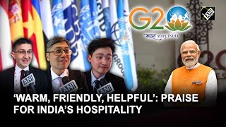 ‘Warm, friendly, helpful’: G20 delegates heap praise for India’s hospitality screenshot 5