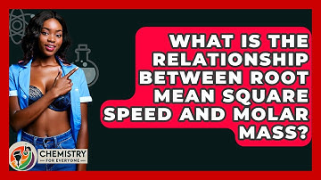 What Is The Relationship Between Root Mean Square Speed And Molar Mass? - Chemistry For Everyone