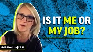 Is it you or your job? | Mel Robbins
