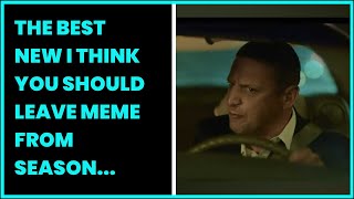THE BEST NEW I THINK YOU SHOULD LEAVE MEME FROM SEASON 3 IS DRIVING CROONER.