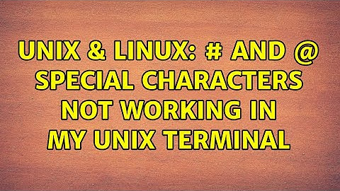Unix & Linux: # and @ special characters not working in my unix terminal