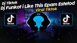 DJ FUNKOT I LIKE THIS BY EPAM ESTETOD VIRAL TIK TOK TERBARU 2024!!