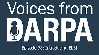 "Voices from DARPA" Podcast, Episode 78: Introducing ELSI