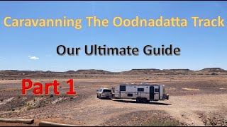 Caravanning the Oodnadatta Track. Our ultimate guide 'Part 1'