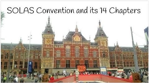 SOLAS Convention and its 14 Chapters