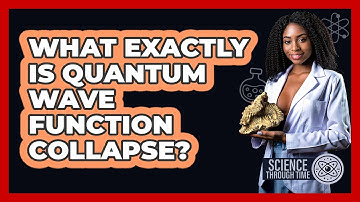 What Exactly Is Quantum Wave Function Collapse? - Science Through Time