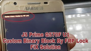 Custom Binary Blocked By FRP Lock Samsung J5 Prime G570F U1 FiX Solution