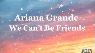 Ariana Grande - We Can’t Be Friends | Lyrics