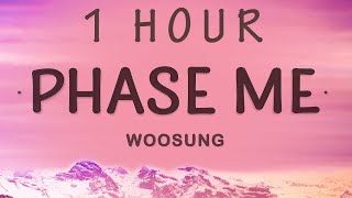 [1 HOUR 🕐 ] WOOSUNG - Phase Me (Lyrics)