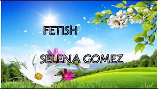 Selena Gomez -  Fetish Audio ft  Gucci Mane lyric video