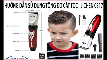 Hướng dẫn sử dụng tông đơ cắt tóc JICHEN 0817
