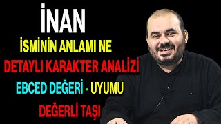 İnan isminin anlamı nedir ismin esması Detaylı isim karakter analizi ebced değeri uyumu