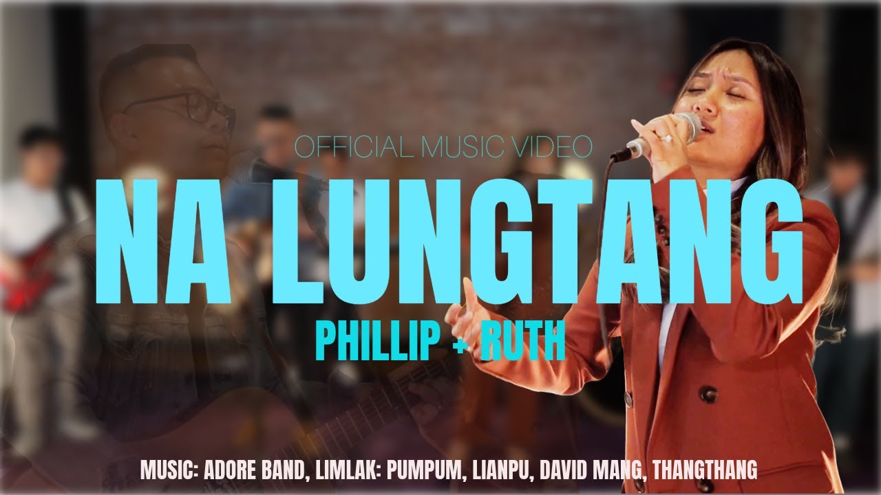 Na Lungtang  Phillip  Ruth  Official Music Video 