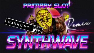 Manhunt - Doing Time Synthwave [Primary Slot Remix]