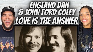 WOW!| FIRST TIME HEARING England Dan & John Ford Coley - Love Is The Answer REACTION