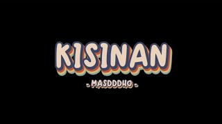 KISINAN - MASDDDHO | Tiwas tak gondeli tenanan? Lirik Lagu