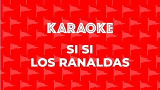 LOS RONALDAS - SI SI KARAOKE