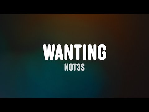 Not3s – Wanting (Lyrics)