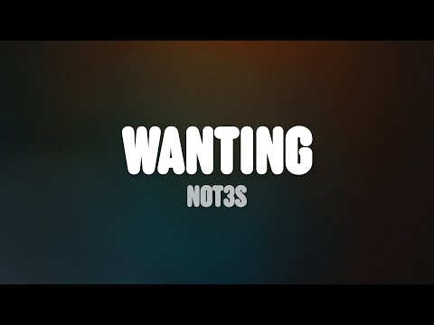 Not3s – Wanting (Lyrics)