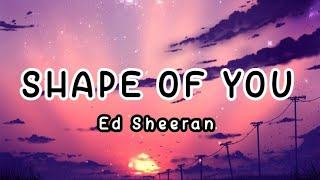 Ed Sheeran - Lyrics || 🎶 Shape Of You